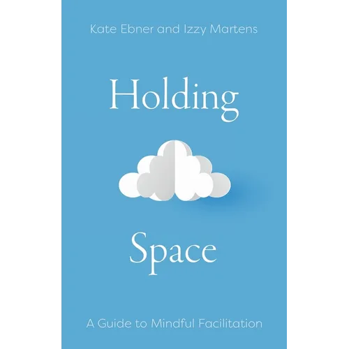 Holding Space: A Guide to Mindful Facilitation