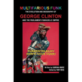 Multifarious Funk: The Evolution and Biography of George Clinton and The Parliament-Funkadelic Empire: (Funkentelechy) How's Your Funk!