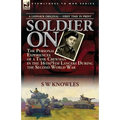 Soldier On: the Personal Experiences of a Tank Crewman in the 16th/5th Lancers During the Second World War