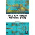 Digital Media, Friendship and Cultures of Care