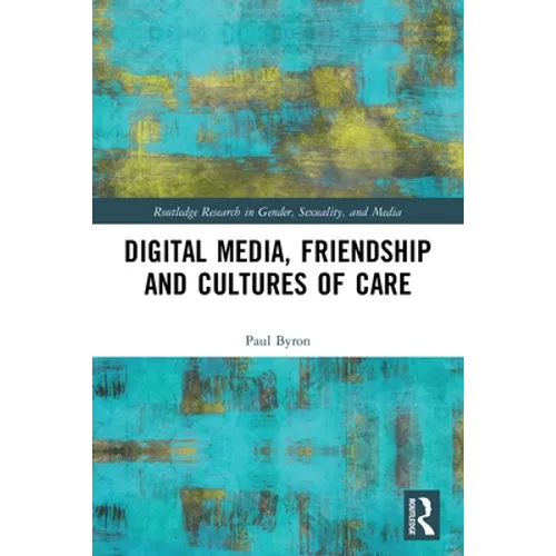 Digital Media, Friendship and Cultures of Care