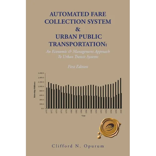 Automated Fare Collection System & Urban Public Transportation: An Economic & Management Approach To Urban Transit Systems