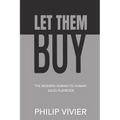 Let Them Buy - The Modern Human-To-Human Sales Playbook
