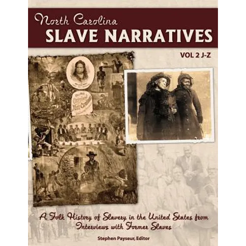 The North Carolina Slave Narratives, Volume 2 J-Z: A Folk History Of Slavery in the United States From Interviews With Former Slaves