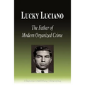 Lucky Luciano - The Father of Modern Organized Crime (Biography)