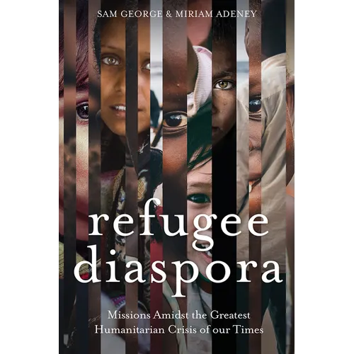 Refugee Diaspora: Missions Amid the Greatest Humanitarian Crisis of the World
