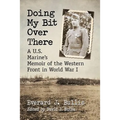 Doing My Bit Over There: A U.S. Marine's Memoir of the Western Front in World War I