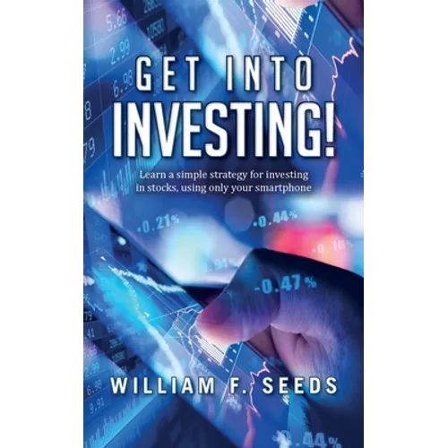 Get Into Investing!: Learn a simple strategy for investing in stocks, using only your smartphone.