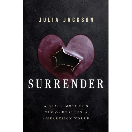 Surrender: A Black Mother's Cry for Healing in a Heartsick World