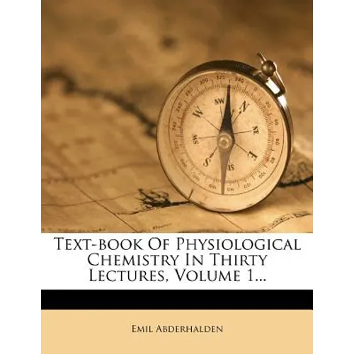 Text-book Of Physiological Chemistry In Thirty Lectures, Volume 1...