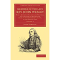 Memoirs of the Late REV. John Wesley, A.M.: Volume 2: With a Review of His Life and Writings, and a History of Methodism, from Its Commencement in 172