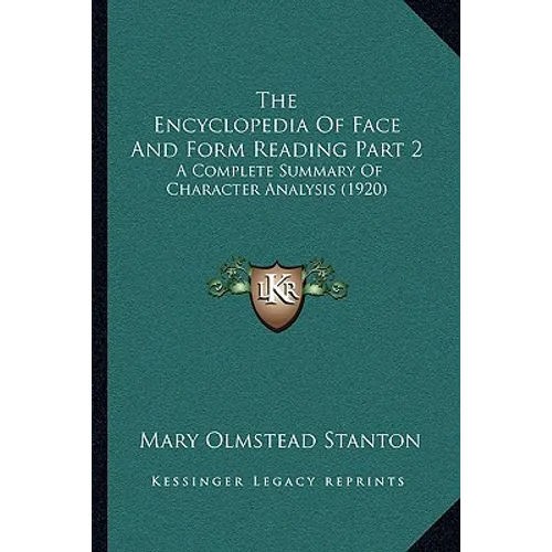 The Encyclopedia Of Face And Form Reading Part 2: A Complete Summary Of Character Analysis (1920)