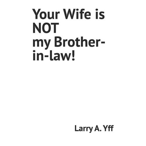 Your Wife is NOT my Brother-in-law!