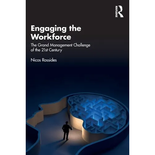 Engaging the Workforce: The Grand Management Challenge of the 21st Century