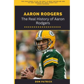 Aaron Rodgers: The Real History of Aaron Rodgers