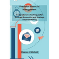 Precision Financial Management: Comprehensive Techniques for Accurate Accounting and Strategic Decision-Making