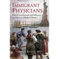 Immigrant Physicians: Their Contributions and Influence on American Medical History