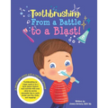 Toothbrushing- From a Battle to a Blast: A Grown-up's Guide and a Child's Playbook