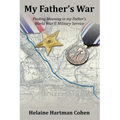 My Father's War: Finding Meaning in My Father's World War II Military Service
