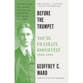 Before the Trumpet: Young Franklin Roosevelt, 1882-1905