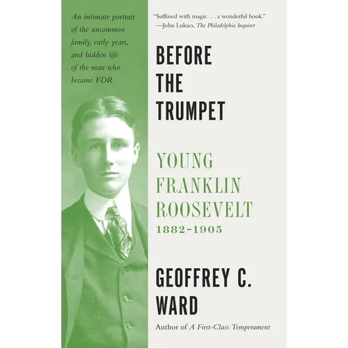 Before the Trumpet: Young Franklin Roosevelt, 1882-1905
