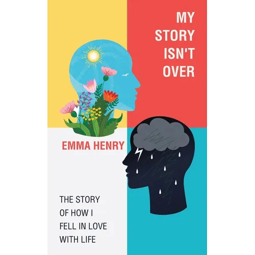 My Story Isn't Over: The Story of How I Fell in Love with Life