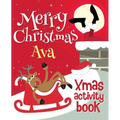 Merry Christmas Ava - Xmas Activity Book: (Personalized Children's Activity Book)