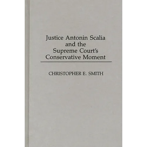 Justice Antonin Scalia and the Supreme Court's Conservative Moment