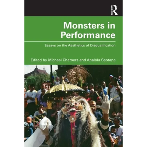 Monsters in Performance: Essays on the Aesthetics of Disqualification