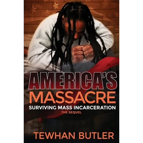 Americas Massacre The Sequel: Surviving Mass Incarceration