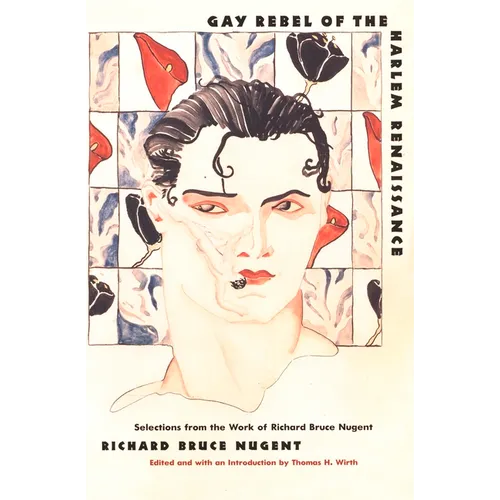 Gay Rebel of the Harlem Renaissance: Selections from the Work of Richard Bruce Nugent