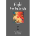 Flight from the Absolute: Cynical Observations on the Postmodern West. Volume I