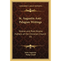 St. Augustin Anti-Pelagian Writings: Nicene and Post-Nicene Fathers of the Christian Church V5