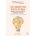 The Unwritten Rules of M&A: Mergers and Acquisitions That Deliver Growth--Learning from Private Equity