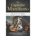 The Capitalist Manifesto: The End of Class Warfare, Toward Universal Affluence