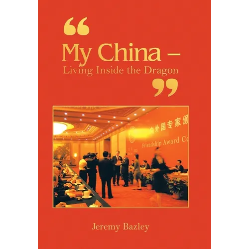 "My China - Living Inside the Dragon"