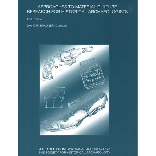 Approaches to Material Culture: Research for Historical Archaeologists