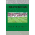 A Short Course in Sports Economics