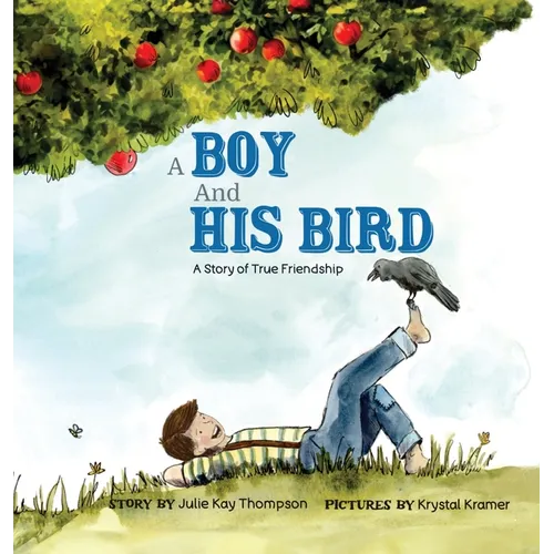 A Boy And His Bird: A Story of True Friendship