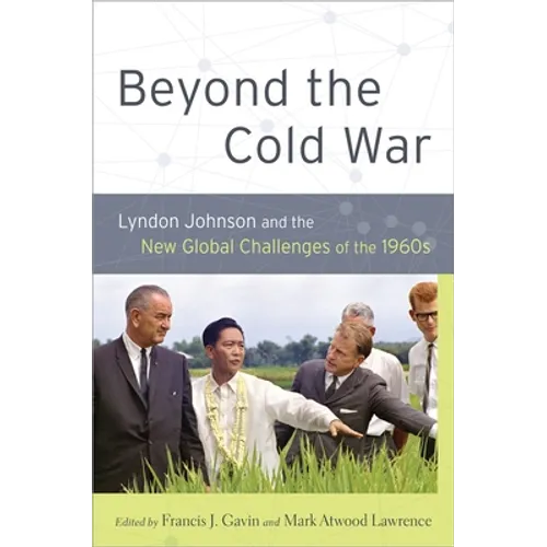 Beyond the Cold War: Lyndon Johnson and the New Global Challenges of the 1960s