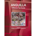 Anguilla Offshore Tax Guide Volume 1 Strategic Information and Regulations