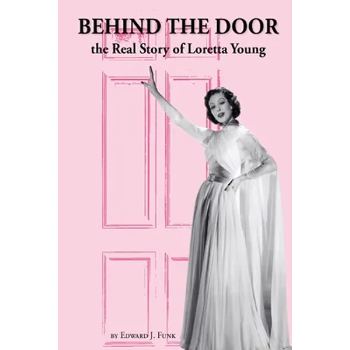 Behind the Door: the Real Story of Loretta Young