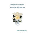 An Orchid for a Silver Lining: If the Kitchen Table Could Talk