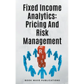 Fixed Income Analytics: Pricing And Risk Management