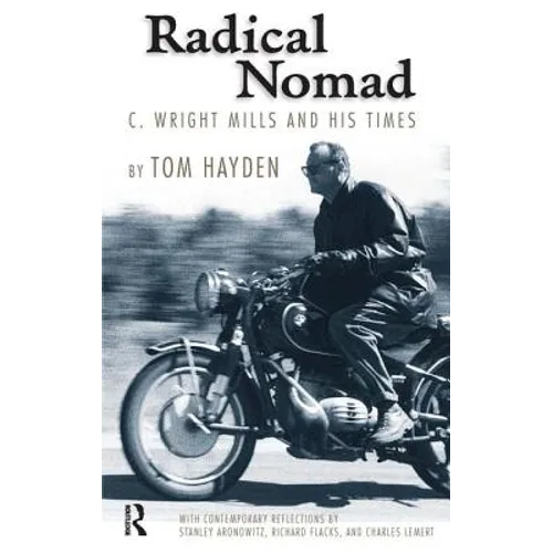 Radical Nomad: C. Wright Mills and His Times