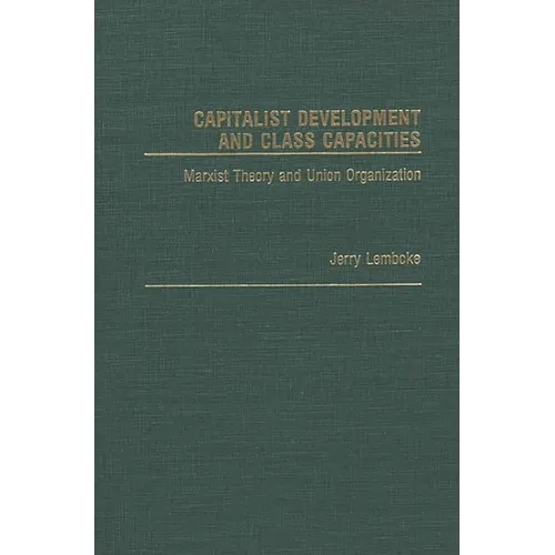 Capitalist Development and Class Capacities: Marxist Theory and Union Organization