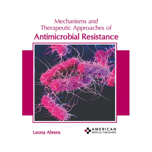 Mechanisms and Therapeutic Approaches of Antimicrobial Resistance