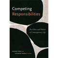 Competing Responsibilities: The Ethics and Politics of Contemporary Life