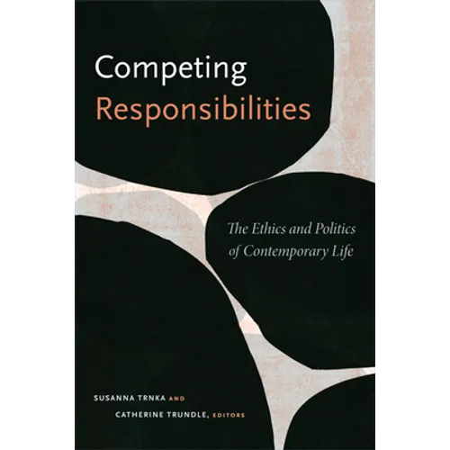 Competing Responsibilities: The Ethics and Politics of Contemporary Life