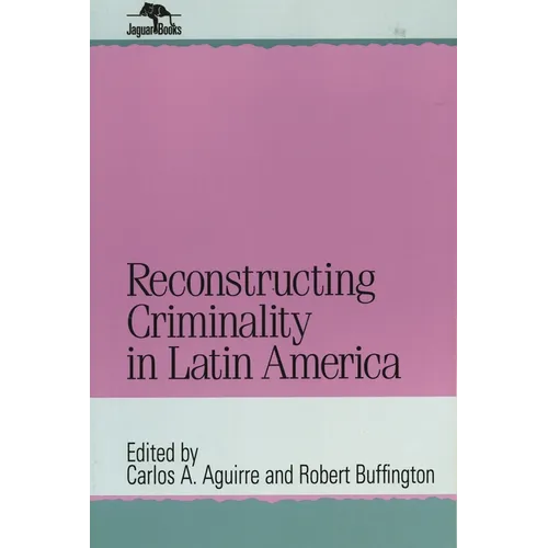 Reconstructing Criminality in Latin America